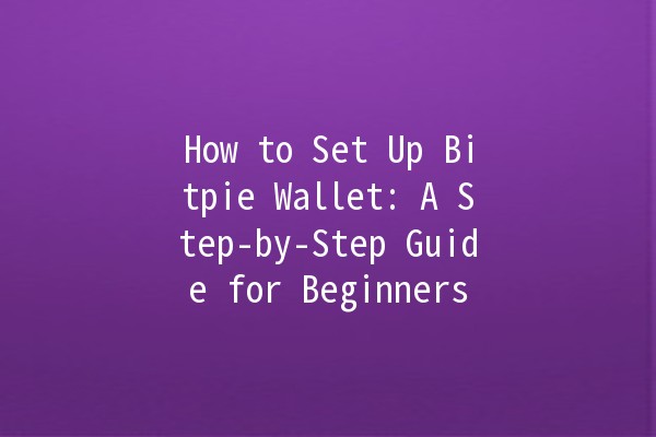 How to Set Up Bitpie Wallet: A Step-by-Step Guide for Beginners 🪙