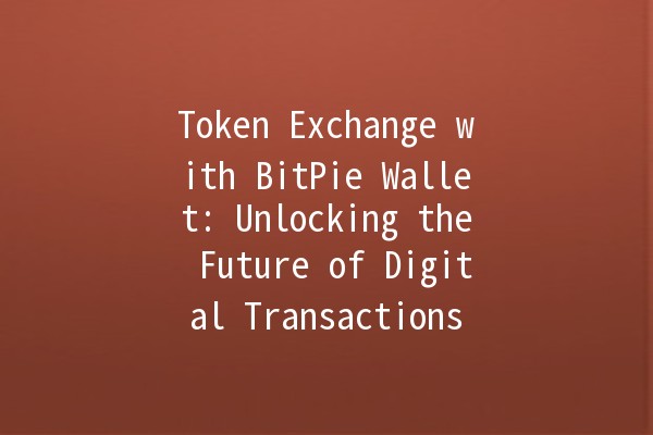 Token Exchange with BitPie Wallet: Unlocking the Future of Digital Transactions 🚀💰