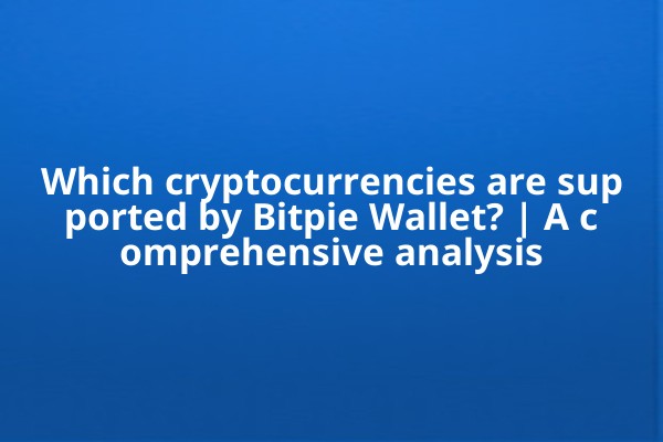Which cryptocurrencies are supported by Bitpie Wallet? | A comprehensive analysis