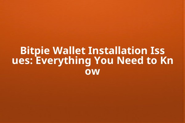 Bitpie Wallet Installation Issues: Everything You Need to Know