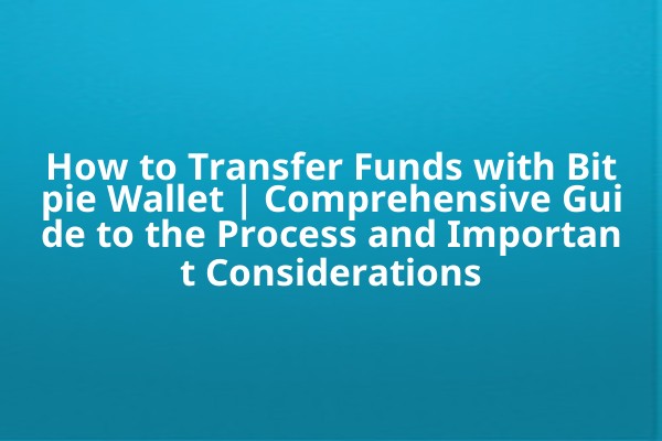 How to Transfer Funds with Bitpie Wallet | Comprehensive Guide to the Process and Important Considerations
