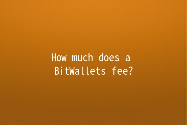 How much does a BitWallets fee?