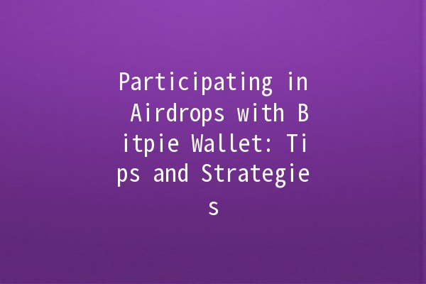 Participating in Airdrops with Bitpie Wallet: Tips and Strategies 🚀💰
