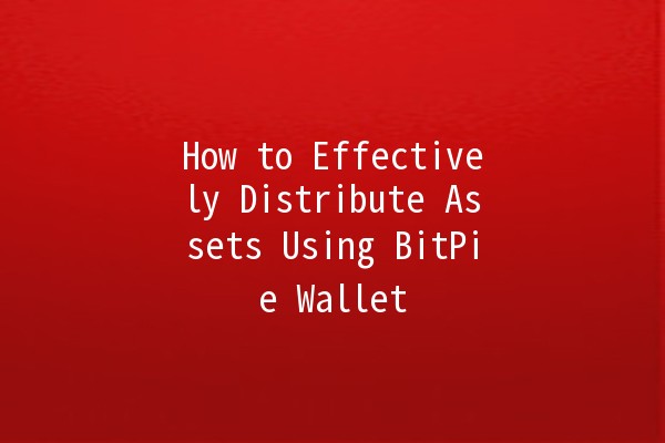 How to Effectively Distribute Assets Using BitPie Wallet 💼💰