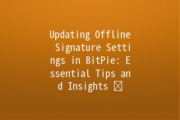 Updating Offline Signature Settings in BitPie: Essential Tips and Insights 🔐✍️