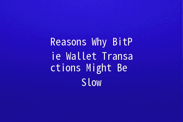 Reasons Why BitPie Wallet Transactions Might Be Slow 🐢💰