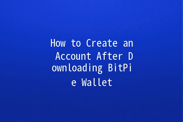 How to Create an Account After Downloading BitPie Wallet 🌐💰