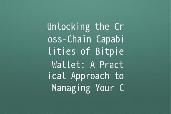 Unlocking the Cross-Chain Capabilities of Bitpie Wallet: A Practical Approach to Managing Your Crypto 🌐💰