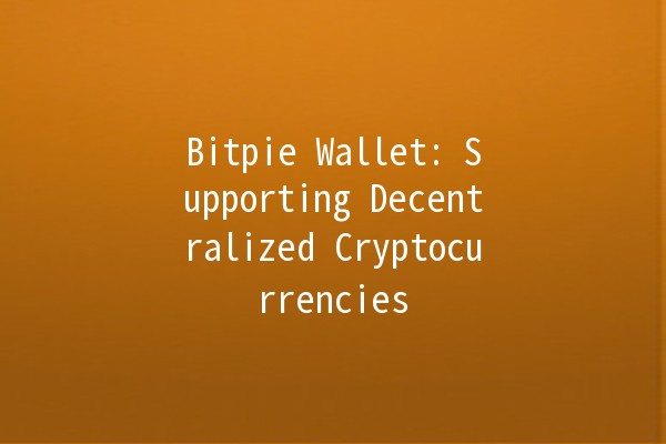Bitpie Wallet: Supporting Decentralized Cryptocurrencies 💰🔒