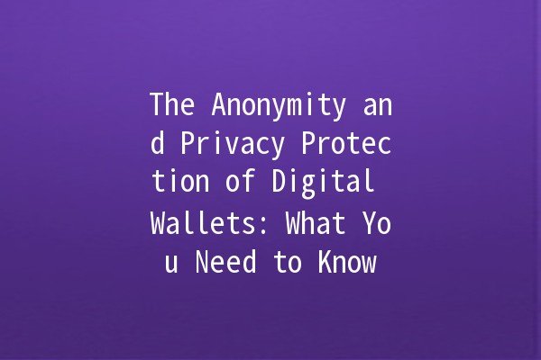 The Anonymity and Privacy Protection of Digital Wallets: What You Need to Know 💳🔒