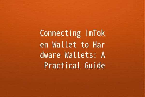 Connecting imToken Wallet to Hardware Wallets: A Practical Guide 🔑💼