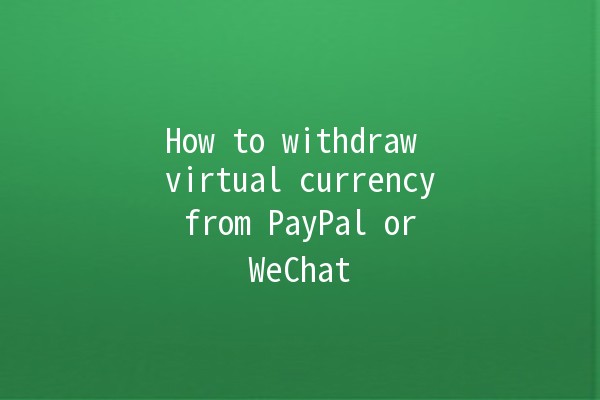 How to withdraw virtual currency from PayPal or WeChat