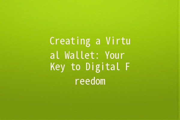 Creating a Virtual Wallet: Your Key to Digital Freedom 💳💻