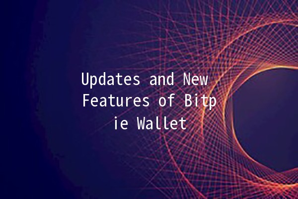 Updates and New Features of Bitpie Wallet 🚀🔑