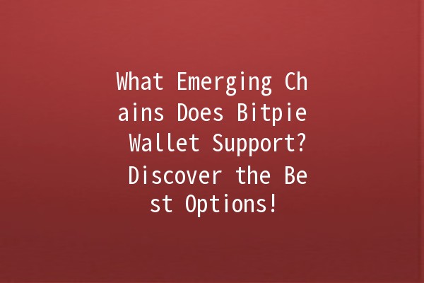 What Emerging Chains Does Bitpie Wallet Support? Discover the Best Options! 🔗💰