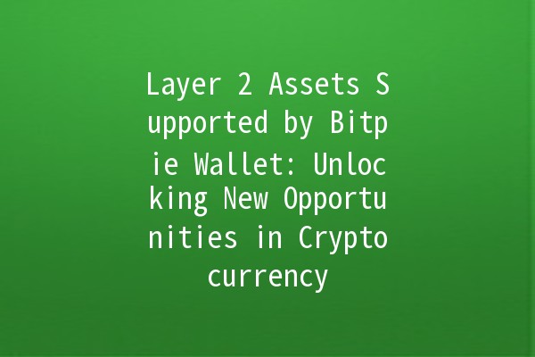 Layer 2 Assets Supported by Bitpie Wallet: Unlocking New Opportunities in Cryptocurrency 🚀💰