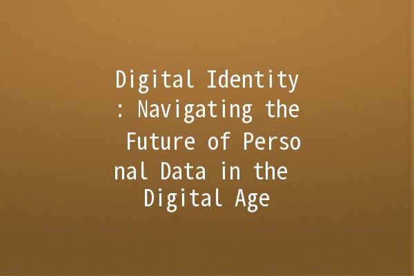 Digital Identity: Navigating the Future of Personal Data in the Digital Age 🌐🔒