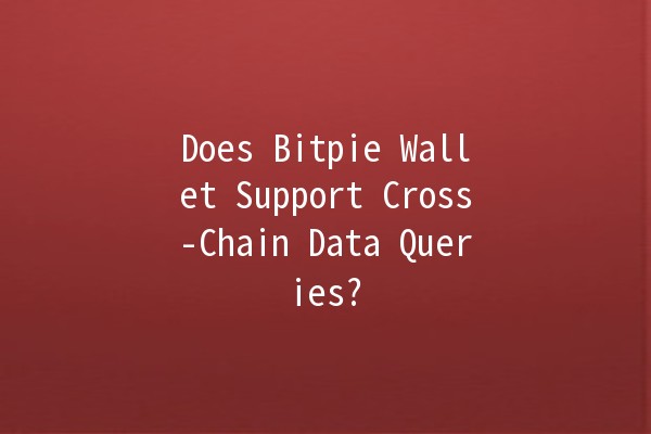 Does Bitpie Wallet Support Cross-Chain Data Queries? 🤔🔍