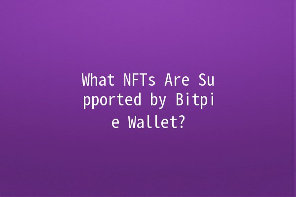 What NFTs Are Supported by Bitpie Wallet? 🌐💎