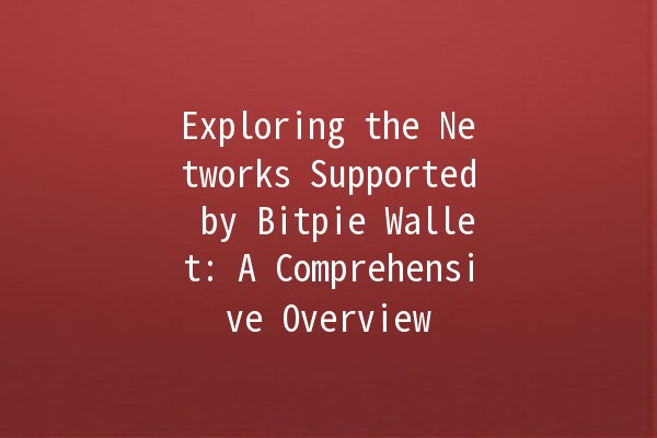 Exploring the Networks Supported by Bitpie Wallet: A Comprehensive Overview 🌐💰