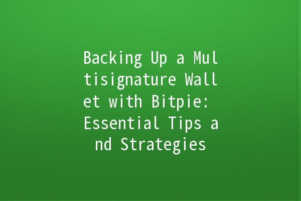 Backing Up a Multisignature Wallet with Bitpie: Essential Tips and Strategies 🪙🔒