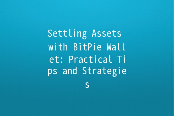 Settling Assets with BitPie Wallet: Practical Tips and Strategies 💰✨