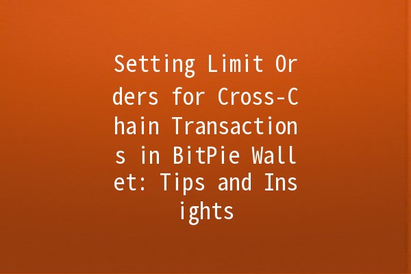 Setting Limit Orders for Cross-Chain Transactions in BitPie Wallet: Tips and Insights 💰🔗