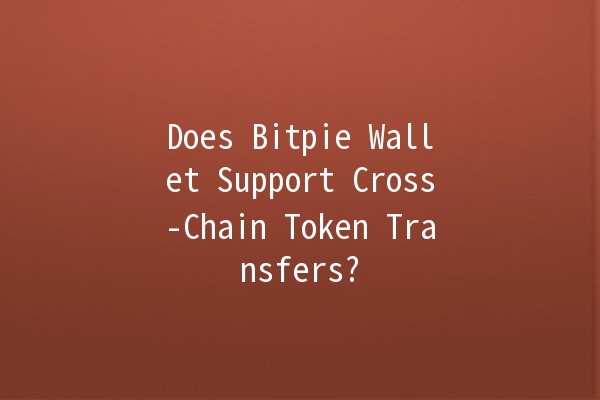 Does Bitpie Wallet Support Cross-Chain Token Transfers? 🤔💰