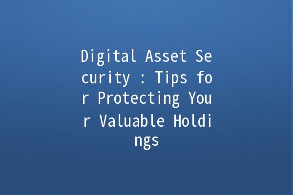 Digital Asset Security 🔒: Tips for Protecting Your Valuable Holdings