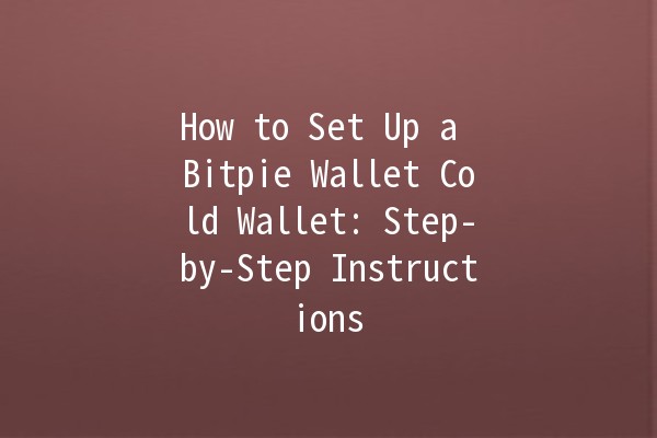 How to Set Up a Bitpie Wallet Cold Wallet: Step-by-Step Instructions 🥇💰