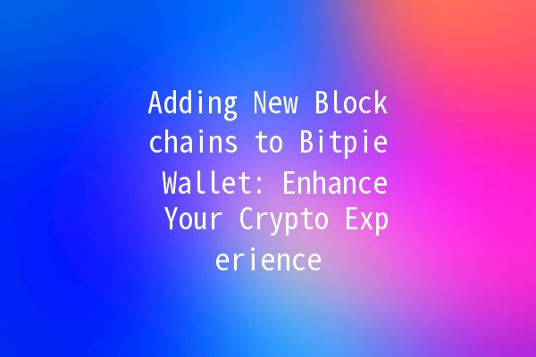 Adding New Blockchains to Bitpie Wallet: Enhance Your Crypto Experience 🚀💰