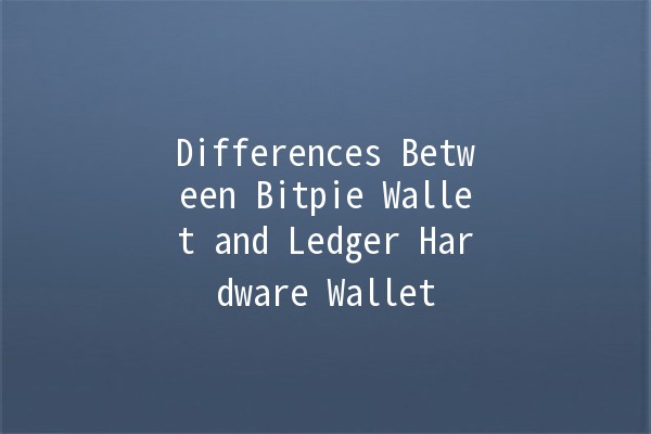 Differences Between Bitpie Wallet and Ledger Hardware Wallet 🔒✨