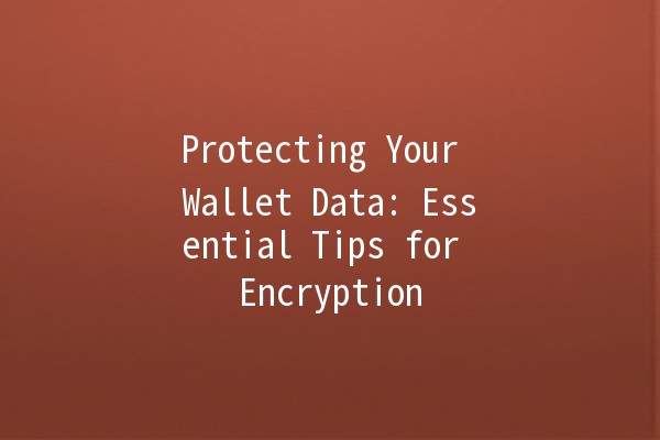 Protecting Your Wallet Data: Essential Tips for Encryption 🔒💻