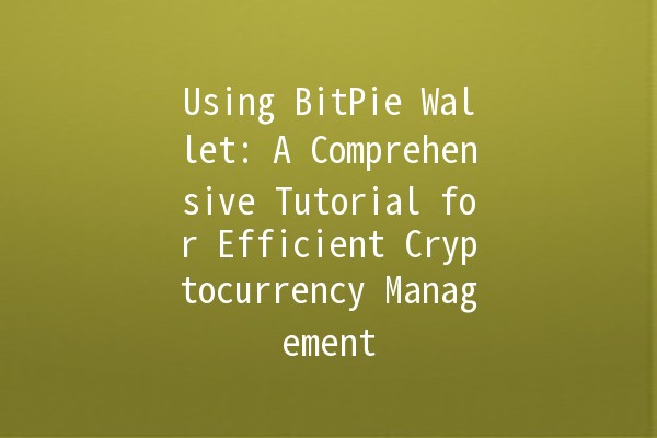 Using BitPie Wallet: A Comprehensive Tutorial for Efficient Cryptocurrency Management 🔑💰 Using BitPie Wallet: A Comprehensive Tutorial for Efficient Cryptocurrency Management 🔑💰
