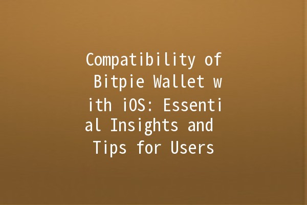 Compatibility of Bitpie Wallet with iOS: Essential Insights and Tips for Users 📱🔒
