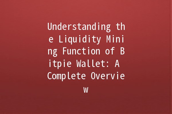 Understanding the Liquidity Mining Function of Bitpie Wallet: A Complete Overview 💰🚀 Understanding the Liquidity Mining Function of Bitpie Wallet: A Complete Overview 💰🚀