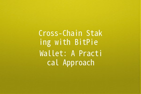 Cross-Chain Staking with BitPie Wallet: A Practical Approach 🚀💰 Cross-Chain Staking with BitPie Wallet: A Practical Approach 🚀💰