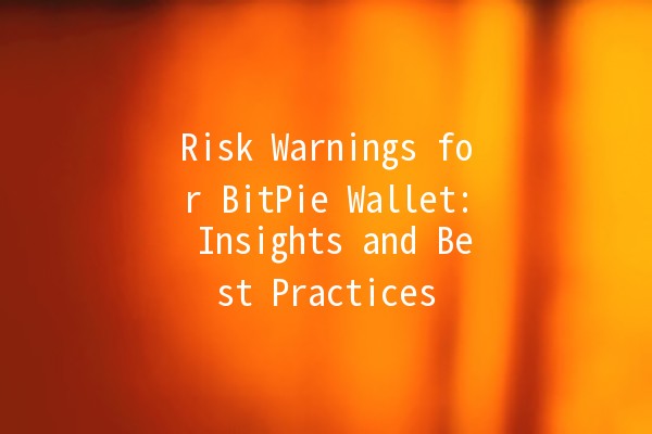 Risk Warnings for BitPie Wallet: Insights and Best Practices 🔐💼 Risk Warnings for BitPie Wallet: Insights and Best Practices 🔐💼